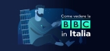 Come vedere la BBC in Italia in streaming