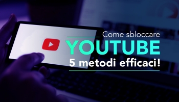 5 metodi efficaci per come sbloccare YouTube