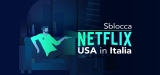 Come vedere Netflix USA in Italia 2023