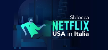 Come vedere Netflix USA in Italia od ovunque tu sia 2024