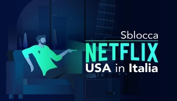 Come vedere Netflix USA in Italia od ovunque tu sia 2025