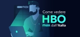 Scopri come vedere HBO Max dall’Italia in streaming