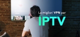 Guarda le liste IPTV in totale sicurezza con una VPN!