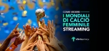 Come vedere i Mondiali di calcio femminile 2023 in streaming