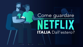 Come vedere Netflix Italia all’estero [GUIDA COMPLETA 2025]