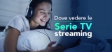 Come vedere Serie TV streaming 2023
