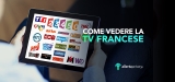 Come vedere La TV Francese fuori dalla Francia nel 2023