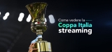 Come guardare la Coppa Italia streaming 2022