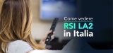 RSI LA2 Streaming: Come vedere la TV svizzera in Italia 2023