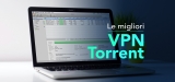 VPN Torrent | Fare torrenting non è mai stato così facile